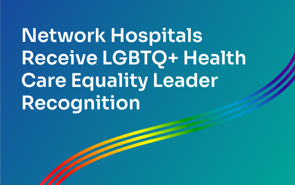 Network Hospitals Recognized as a Leader in LGBTQ+ Health Care Equality ...